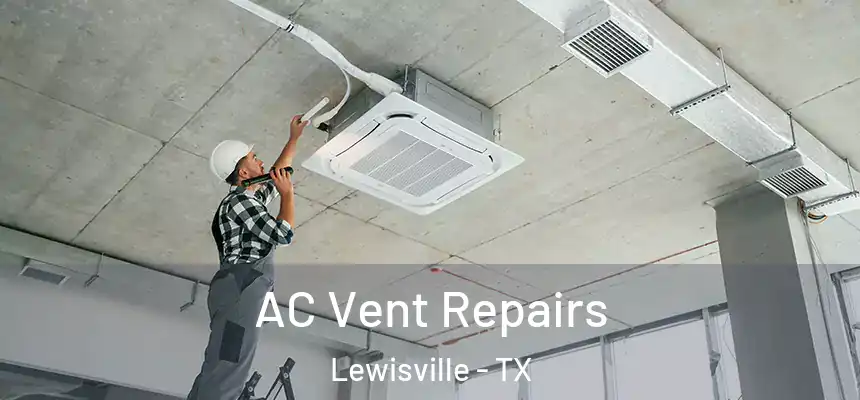 AC Vent Repairs Lewisville - TX