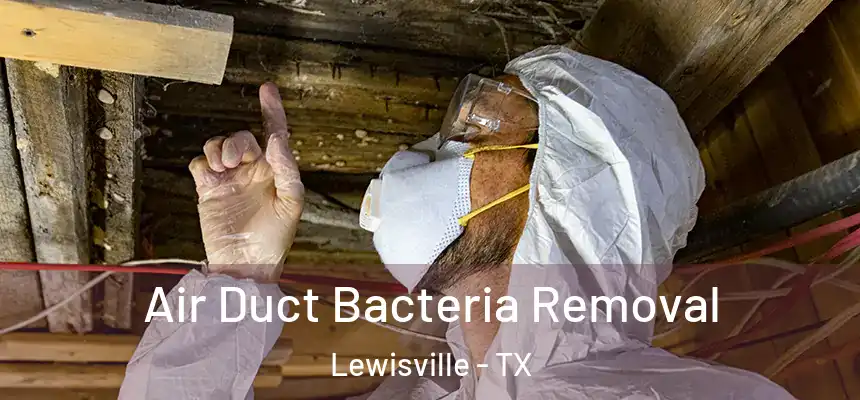 Air Duct Bacteria Removal Lewisville - TX