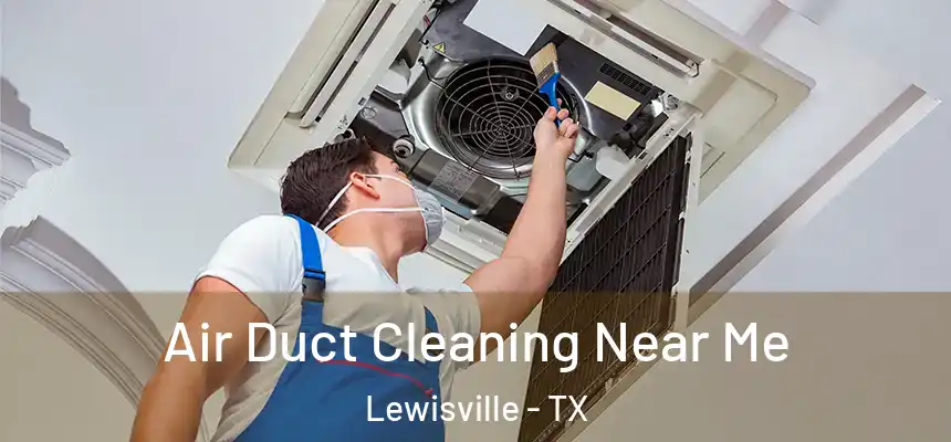 Air Duct Cleaning Near Me Lewisville - TX