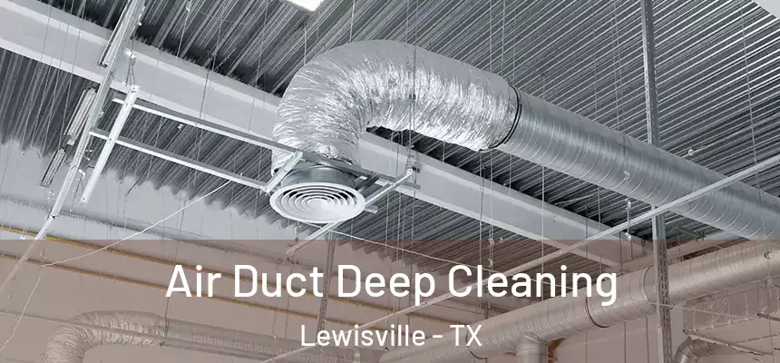 Air Duct Deep Cleaning Lewisville - TX