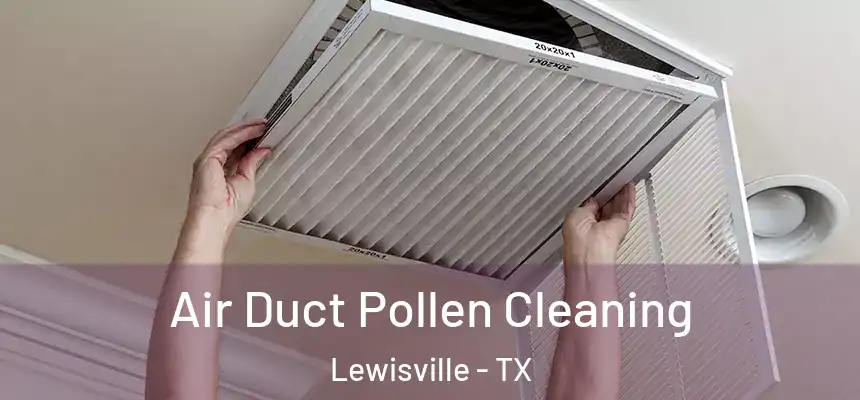 Air Duct Pollen Cleaning Lewisville - TX
