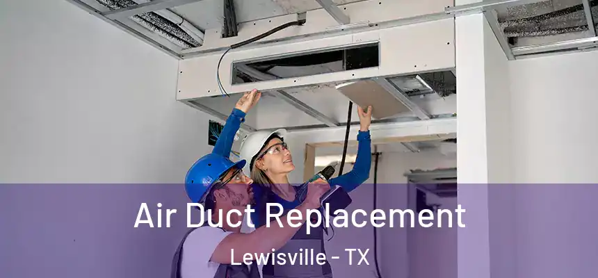 Air Duct Replacement Lewisville - TX