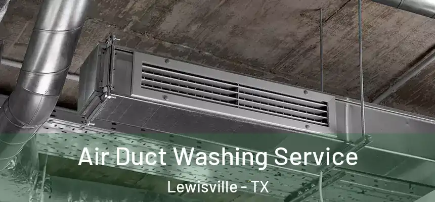 Air Duct Washing Service Lewisville - TX