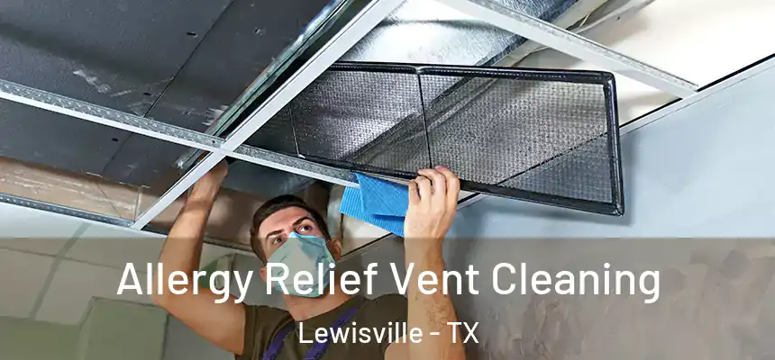 Allergy Relief Vent Cleaning Lewisville - TX