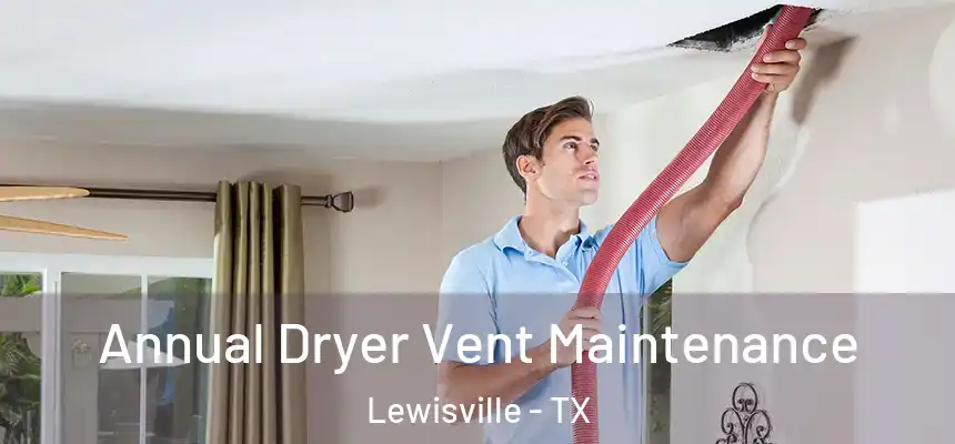 Annual Dryer Vent Maintenance Lewisville - TX