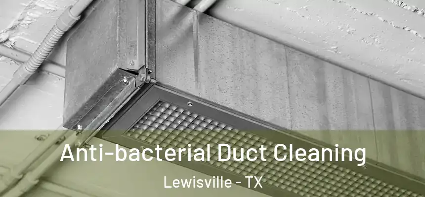 Anti-bacterial Duct Cleaning Lewisville - TX