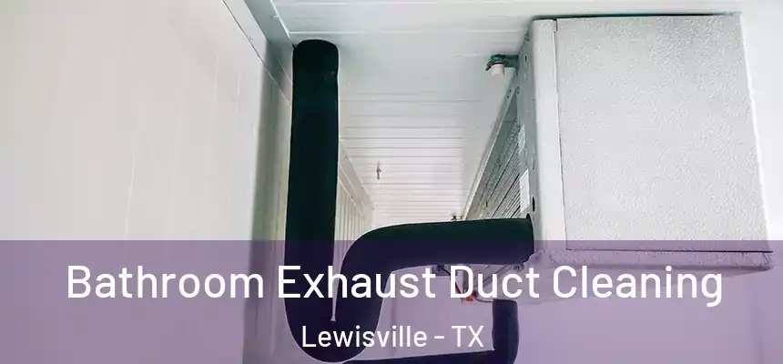Bathroom Exhaust Duct Cleaning Lewisville - TX
