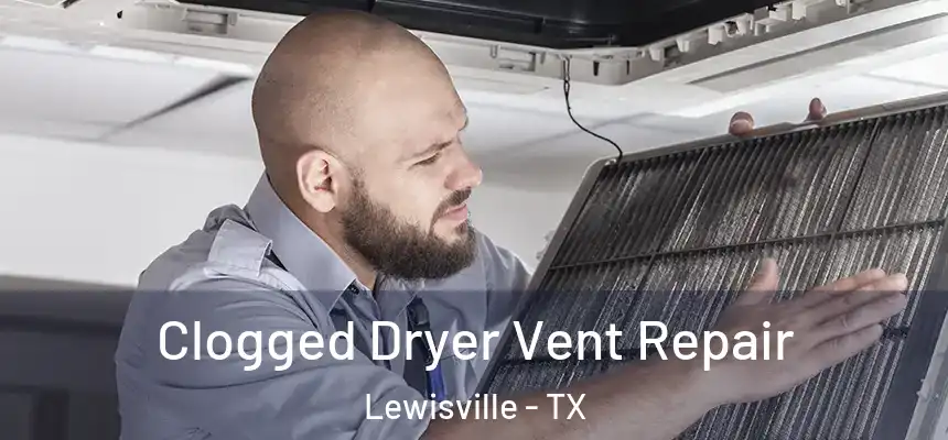 Clogged Dryer Vent Repair Lewisville - TX