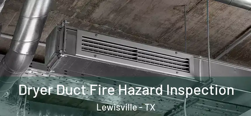 Dryer Duct Fire Hazard Inspection Lewisville - TX