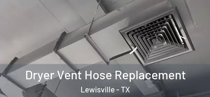 Dryer Vent Hose Replacement Lewisville - TX
