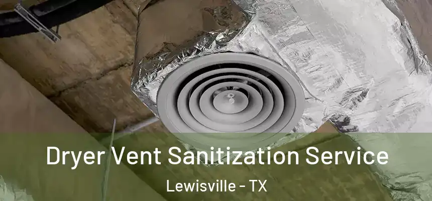 Dryer Vent Sanitization Service Lewisville - TX