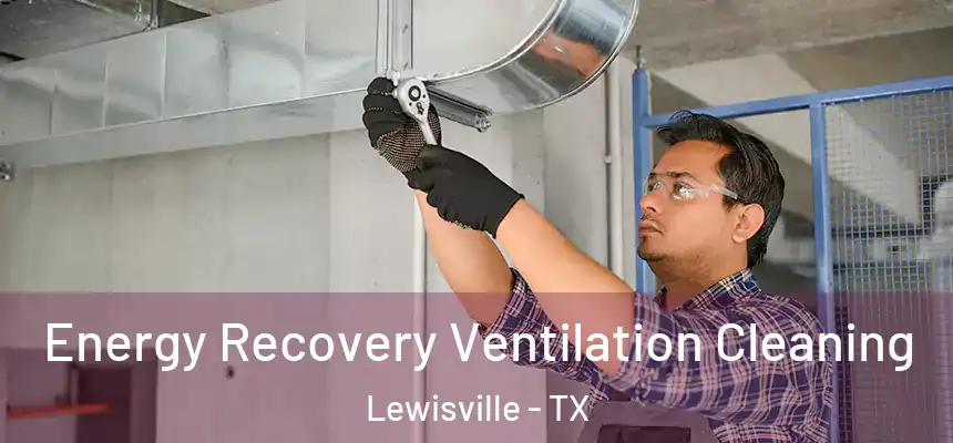Energy Recovery Ventilation Cleaning Lewisville - TX