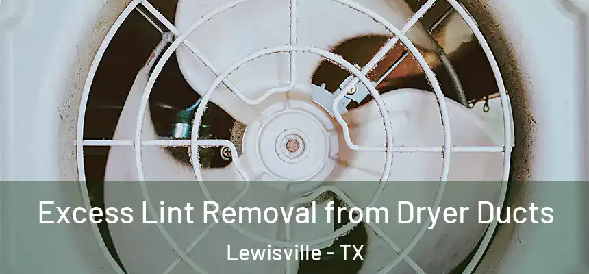Excess Lint Removal from Dryer Ducts Lewisville - TX
