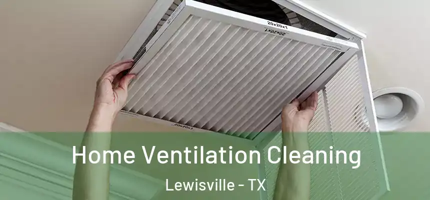Home Ventilation Cleaning Lewisville - TX