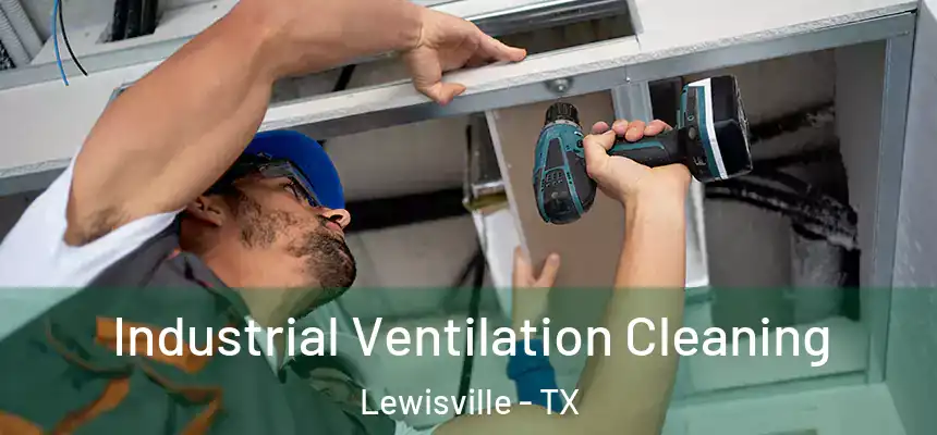 Industrial Ventilation Cleaning Lewisville - TX