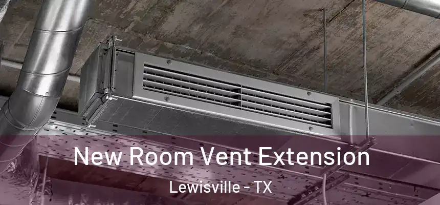 New Room Vent Extension Lewisville - TX
