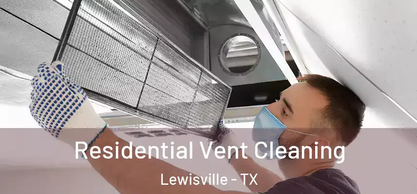 Residential Vent Cleaning Lewisville - TX