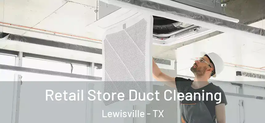 Retail Store Duct Cleaning Lewisville - TX