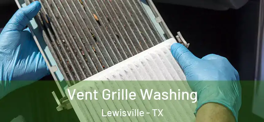 Vent Grille Washing Lewisville - TX