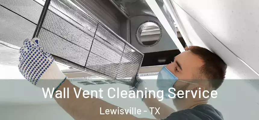 Wall Vent Cleaning Service Lewisville - TX
